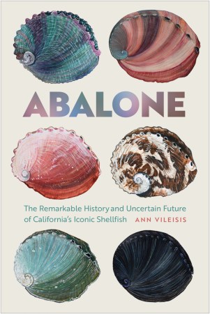 Ann Vileisis's book, "Abalone, The Remarkable History and Uncertain Future of California’s Iconic Shellfish," has been nominated for an Oregon Book Award