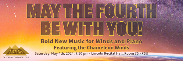 Cascadia Composers May the Fourth be with you Bold new music for winds and piano Lincoln Recital Hall PSU Portland Oregon